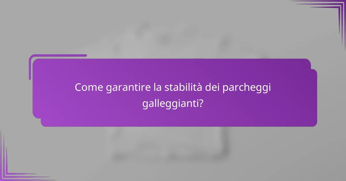 Come garantire la stabilità dei parcheggi galleggianti?