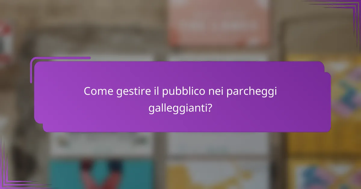 Come gestire il pubblico nei parcheggi galleggianti?