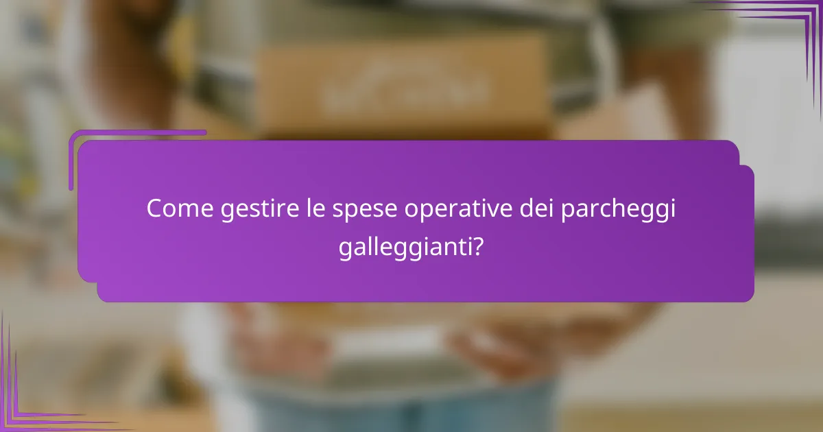 Come gestire le spese operative dei parcheggi galleggianti?