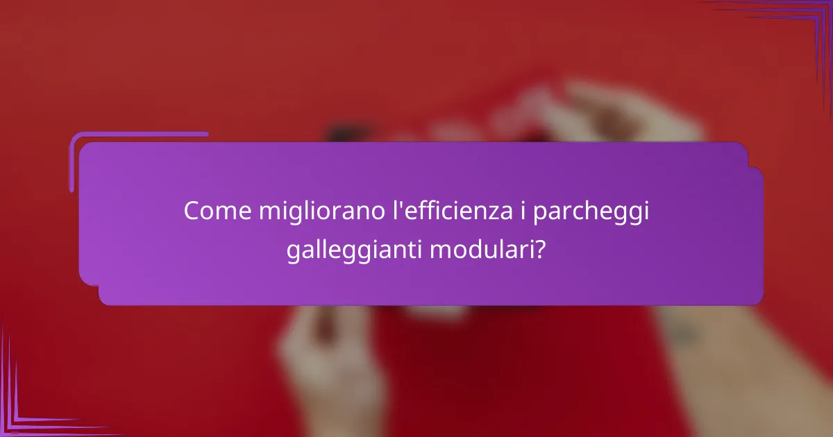 Come migliorano l'efficienza i parcheggi galleggianti modulari?