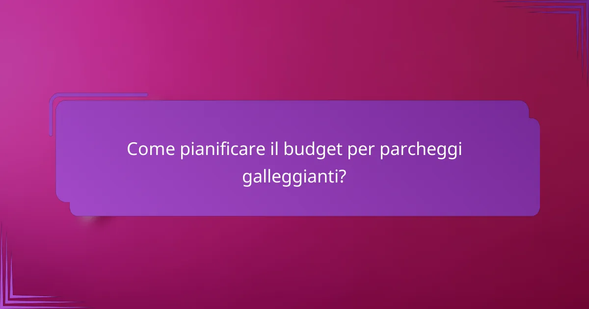 Come pianificare il budget per parcheggi galleggianti?