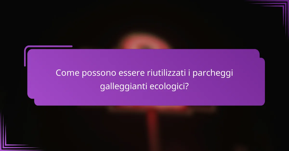 Come possono essere riutilizzati i parcheggi galleggianti ecologici?