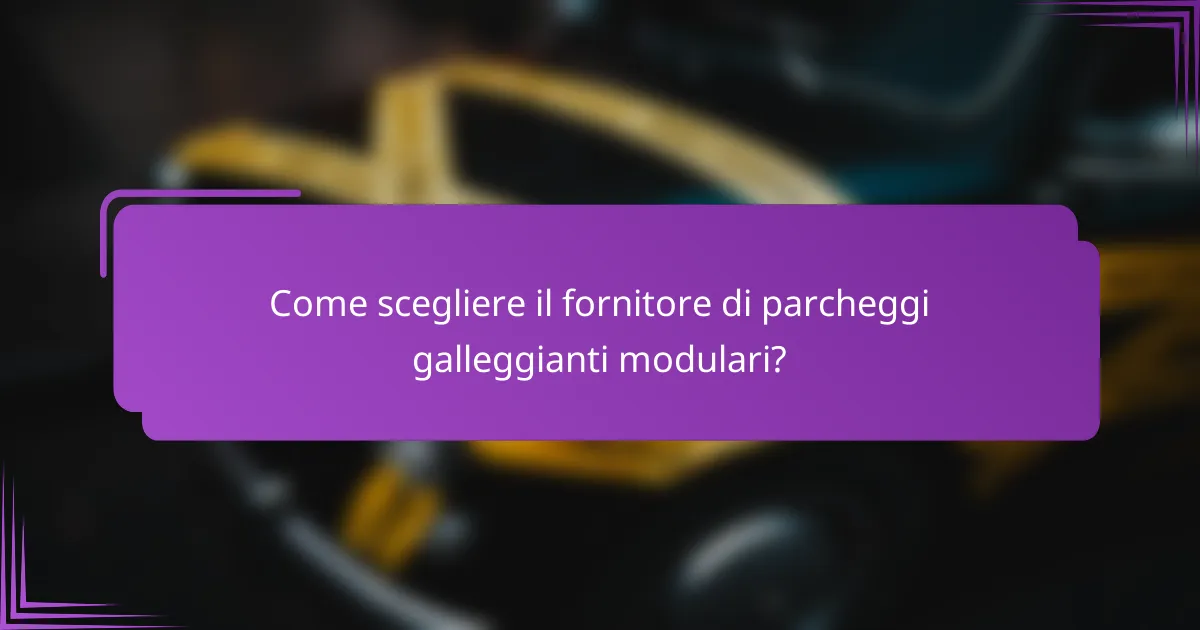 Come scegliere il fornitore di parcheggi galleggianti modulari?