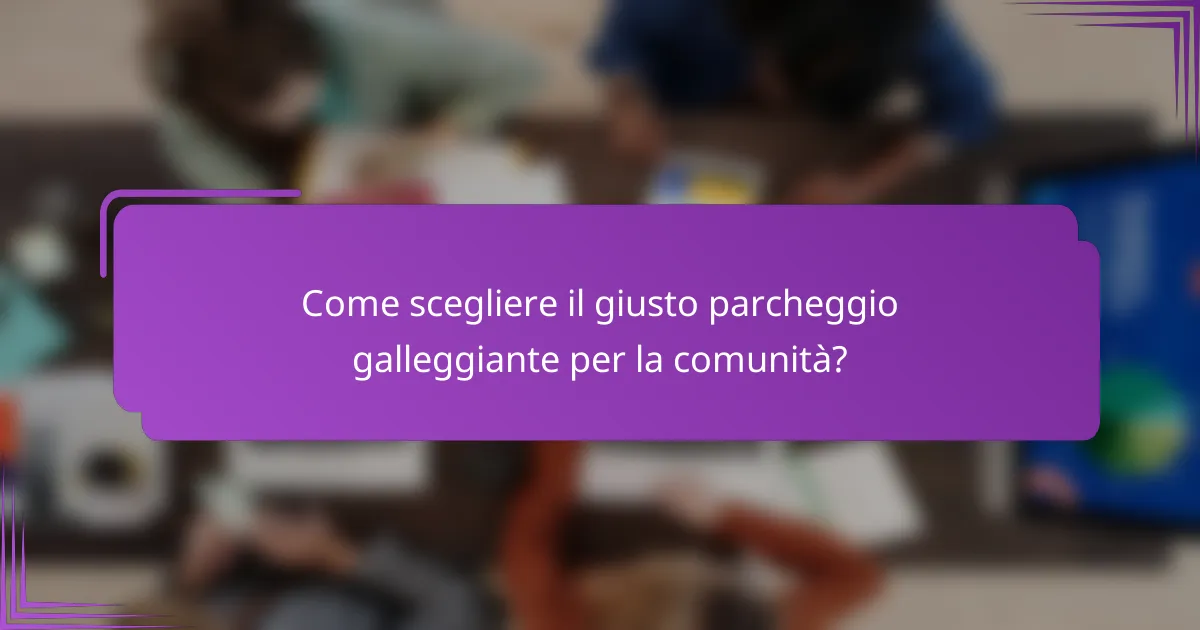 Come scegliere il giusto parcheggio galleggiante per la comunità?