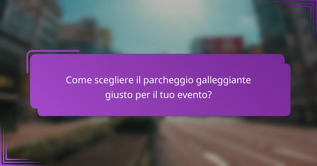 Come scegliere il parcheggio galleggiante giusto per il tuo evento?