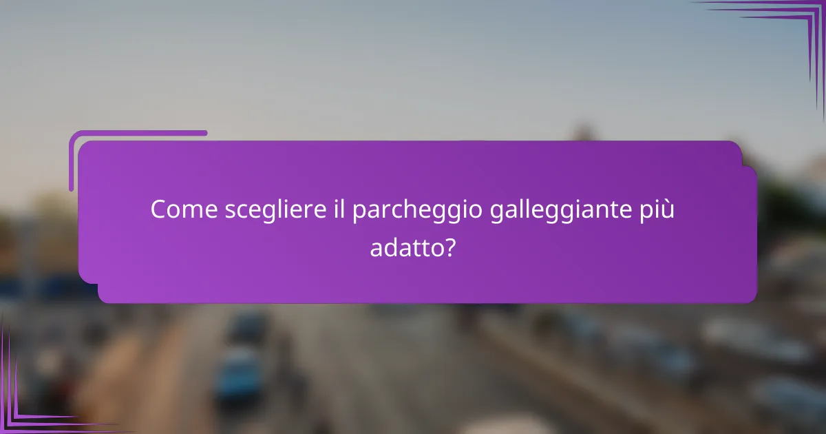 Come scegliere il parcheggio galleggiante più adatto?