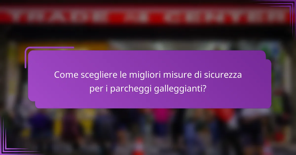 Come scegliere le migliori misure di sicurezza per i parcheggi galleggianti?