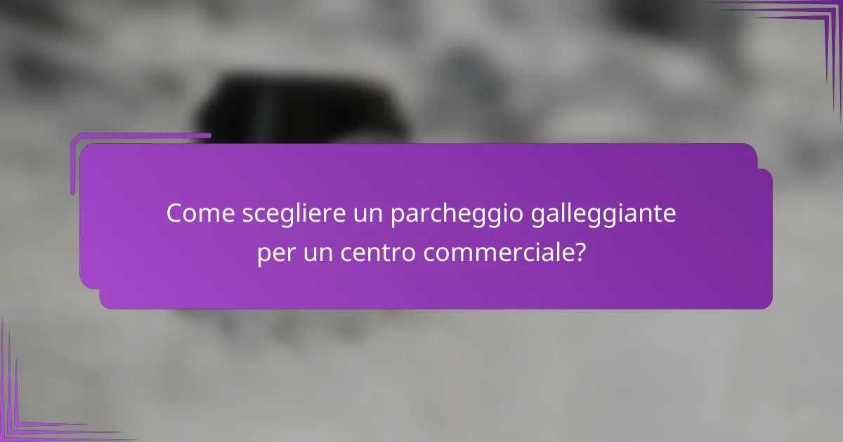 Come scegliere un parcheggio galleggiante per un centro commerciale?