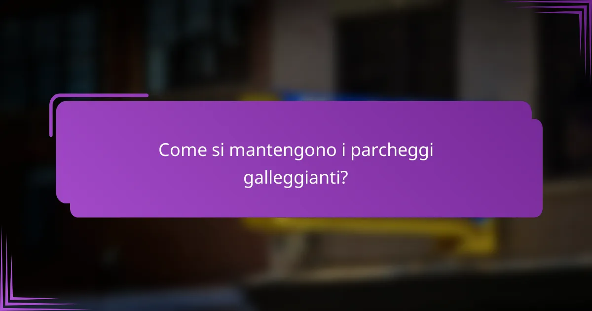Come si mantengono i parcheggi galleggianti?