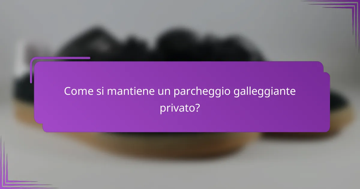 Come si mantiene un parcheggio galleggiante privato?