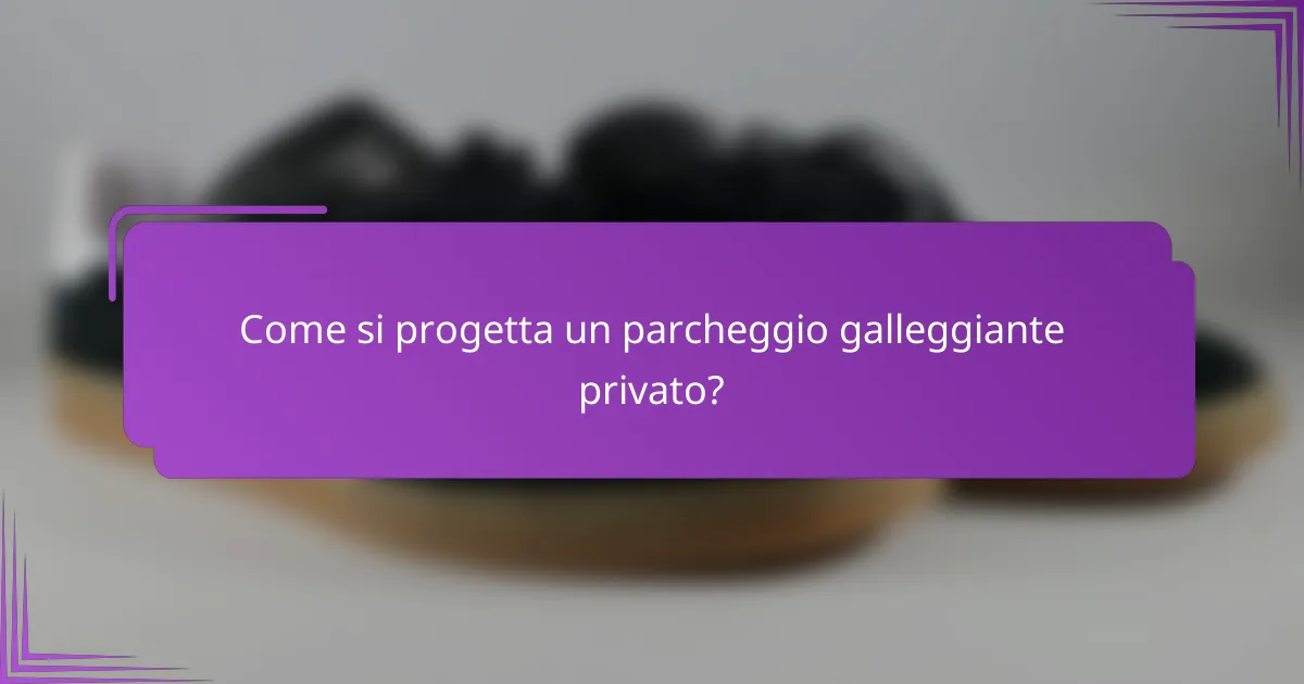 Come si progetta un parcheggio galleggiante privato?