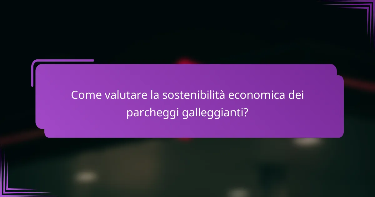 Come valutare la sostenibilità economica dei parcheggi galleggianti?