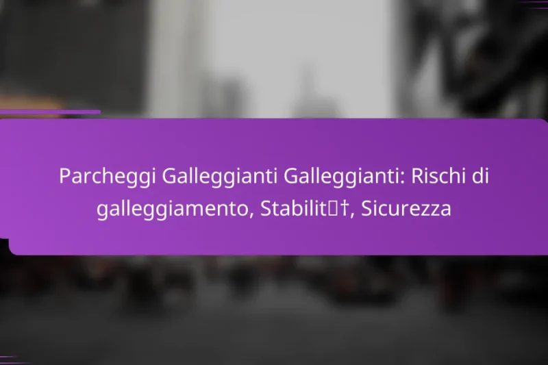 Parcheggi Galleggianti Galleggianti: Rischi di galleggiamento, Stabilità, Sicurezza