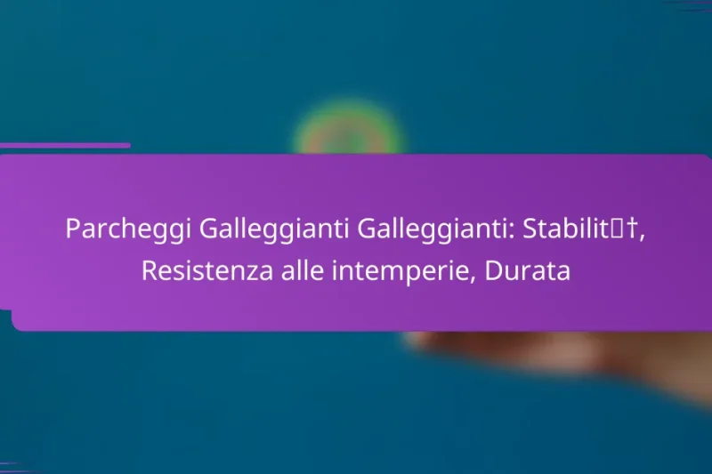 Parcheggi Galleggianti Galleggianti: Stabilità, Resistenza alle intemperie, Durata