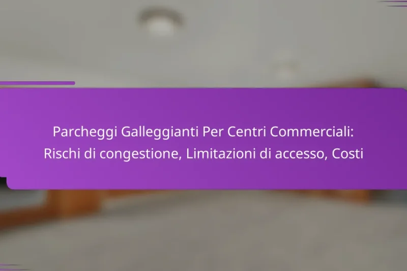 Parcheggi Galleggianti Per Centri Commerciali: Rischi di congestione, Limitazioni di accesso, Costi