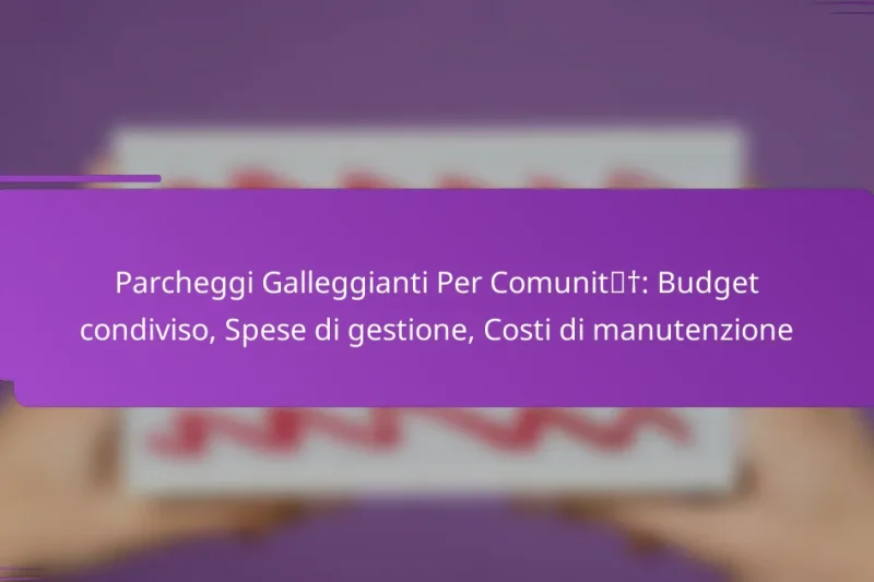 Parcheggi Galleggianti Per Comunità: Budget condiviso, Spese di gestione, Costi di manutenzione