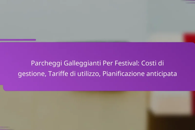 Parcheggi Galleggianti Per Festival: Costi di gestione, Tariffe di utilizzo, Pianificazione anticipata