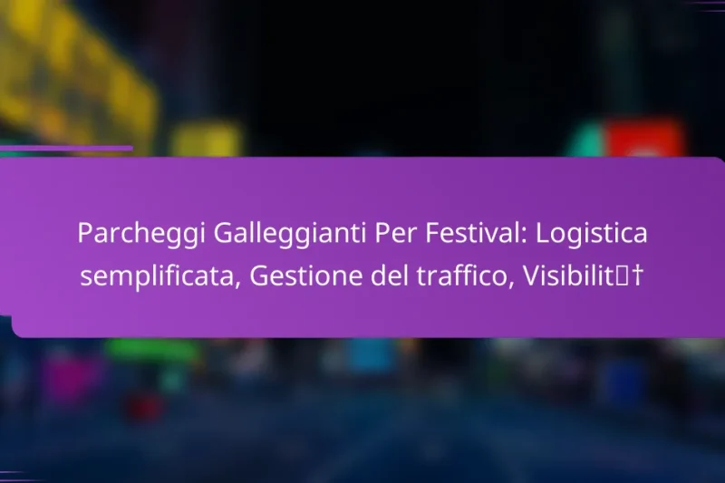 Parcheggi Galleggianti Per Festival: Logistica semplificata, Gestione del traffico, Visibilità