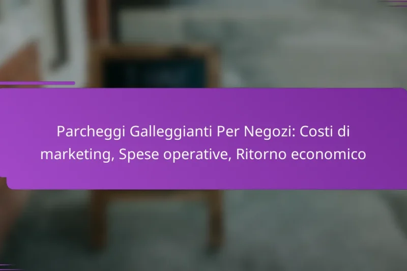 Parcheggi Galleggianti Per Negozi: Costi di marketing, Spese operative, Ritorno economico