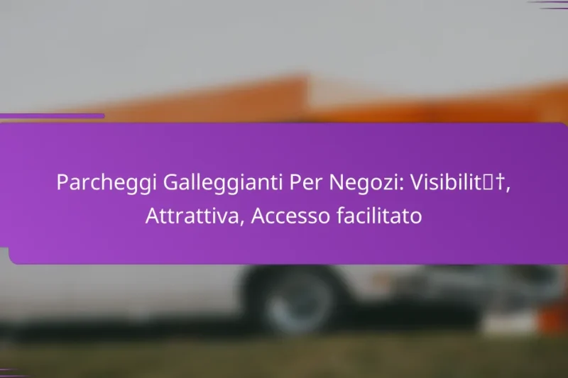 Parcheggi Galleggianti Per Negozi: Visibilità, Attrattiva, Accesso facilitato