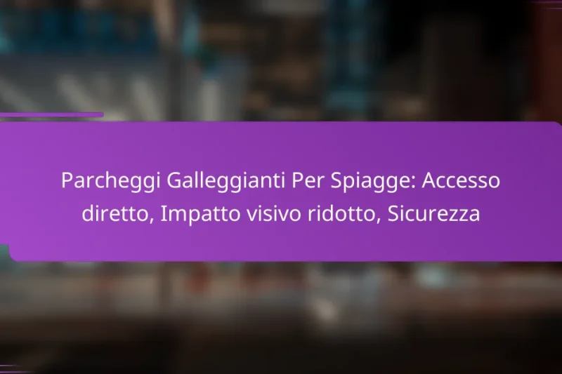 Parcheggi Galleggianti Per Spiagge: Accesso diretto, Impatto visivo ridotto, Sicurezza