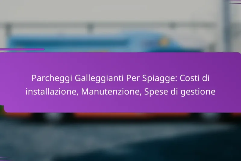 Parcheggi Galleggianti Per Spiagge: Costi di installazione, Manutenzione, Spese di gestione