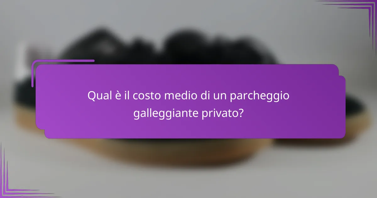 Qual è il costo medio di un parcheggio galleggiante privato?