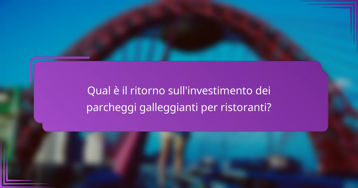 Qual è il ritorno sull'investimento dei parcheggi galleggianti per ristoranti?