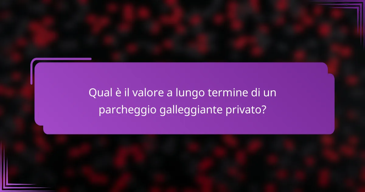 Qual è il valore a lungo termine di un parcheggio galleggiante privato?