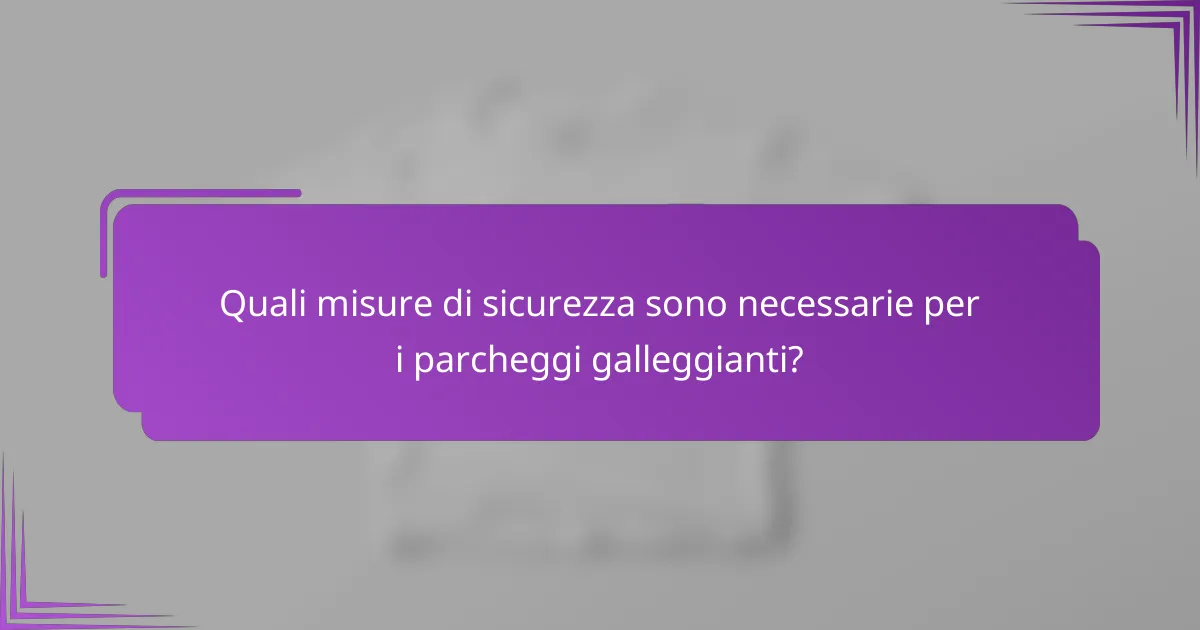 Quali misure di sicurezza sono necessarie per i parcheggi galleggianti?