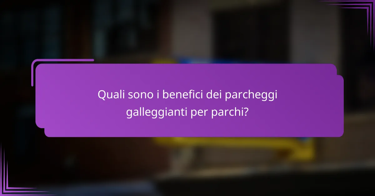 Quali sono i benefici dei parcheggi galleggianti per parchi?