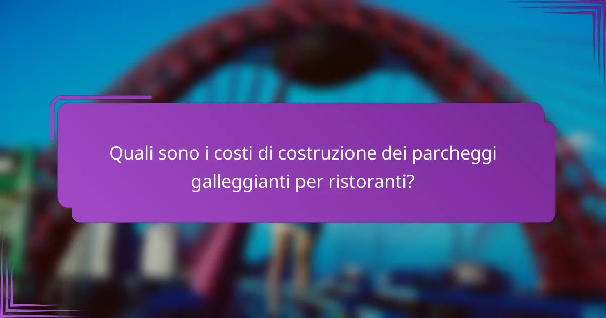 Quali sono i costi di costruzione dei parcheggi galleggianti per ristoranti?
