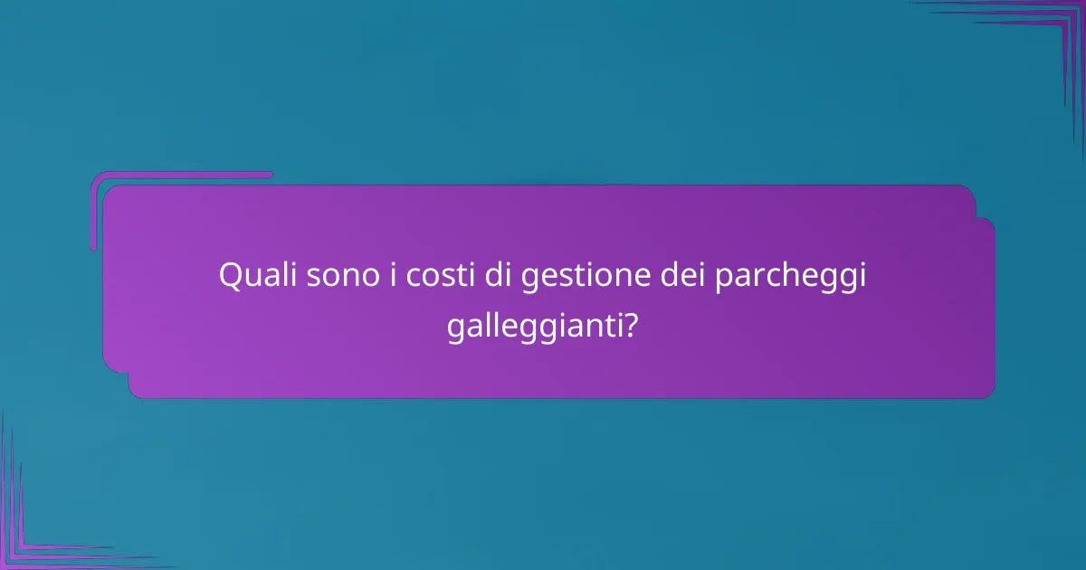 Quali sono i costi di gestione dei parcheggi galleggianti?