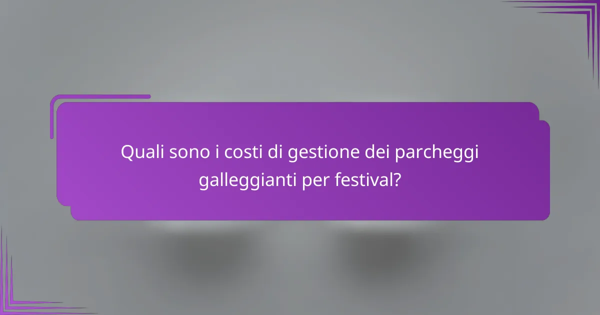 Quali sono i costi di gestione dei parcheggi galleggianti per festival?