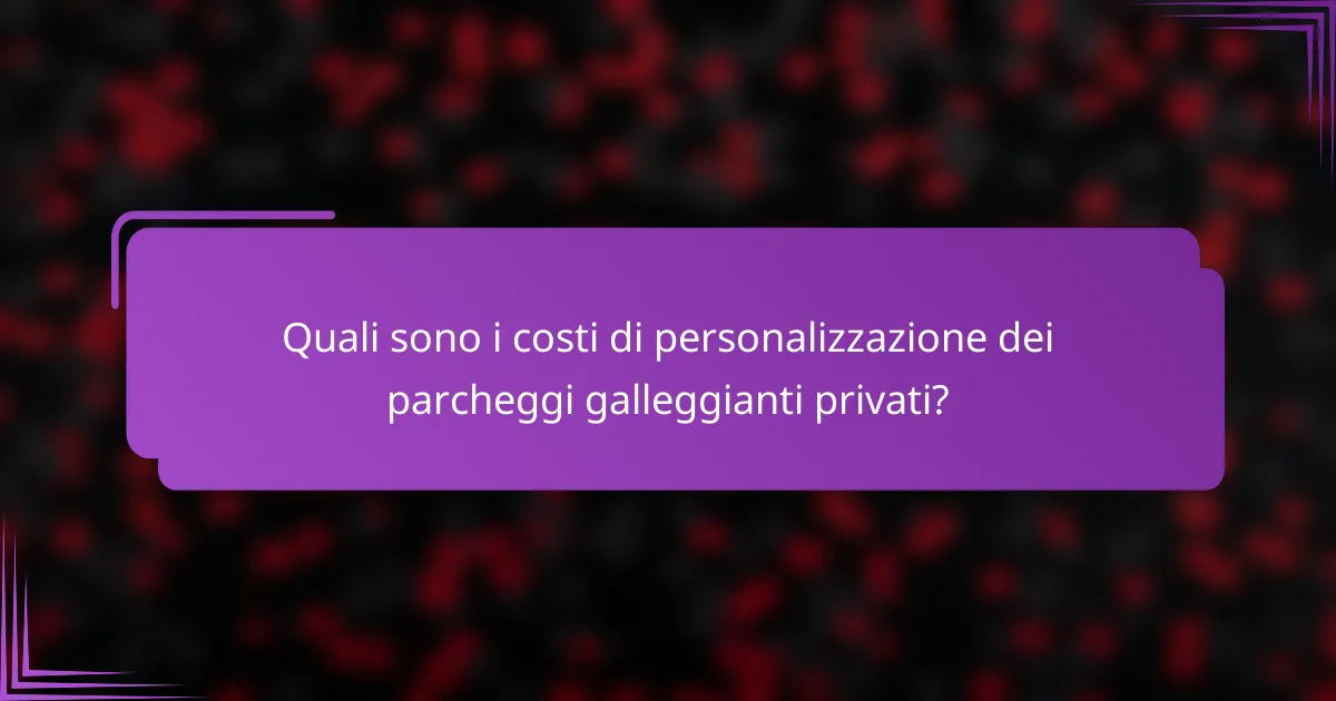 Quali sono i costi di personalizzazione dei parcheggi galleggianti privati?