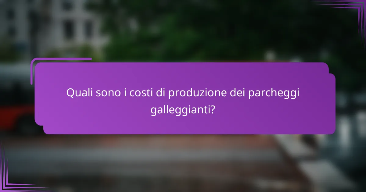 Quali sono i costi di produzione dei parcheggi galleggianti?