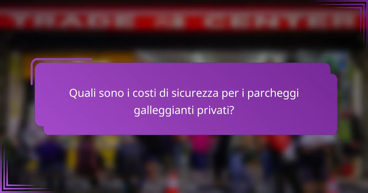 Quali sono i costi di sicurezza per i parcheggi galleggianti privati?