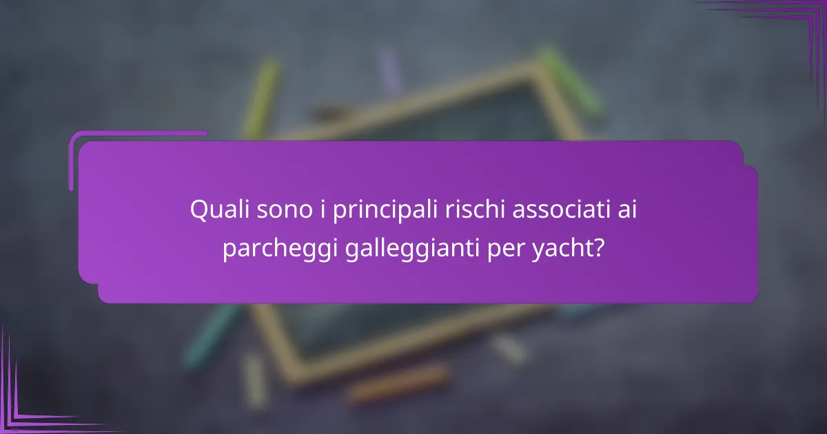 Quali sono i principali rischi associati ai parcheggi galleggianti per yacht?