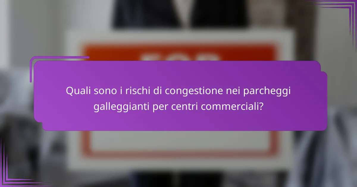Quali sono i rischi di congestione nei parcheggi galleggianti per centri commerciali?