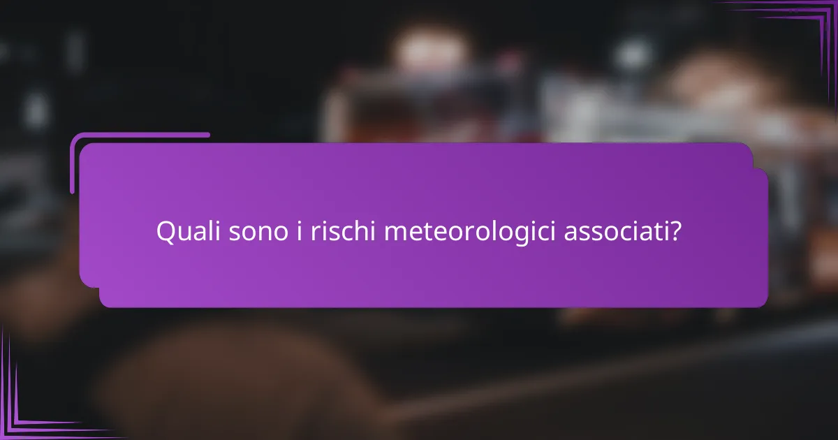 Quali sono i rischi meteorologici associati?