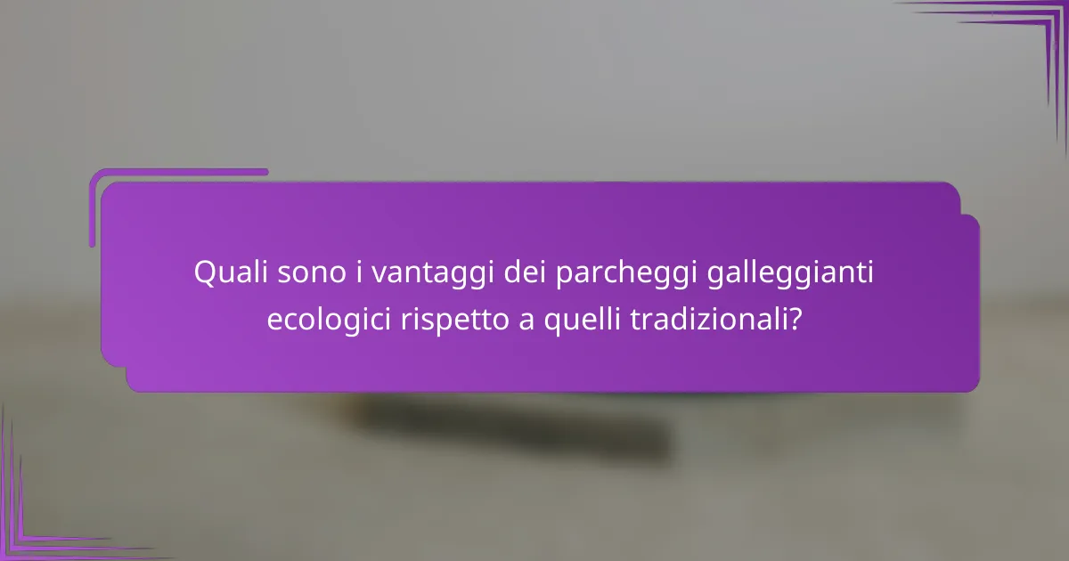 Quali sono i vantaggi dei parcheggi galleggianti ecologici rispetto a quelli tradizionali?
