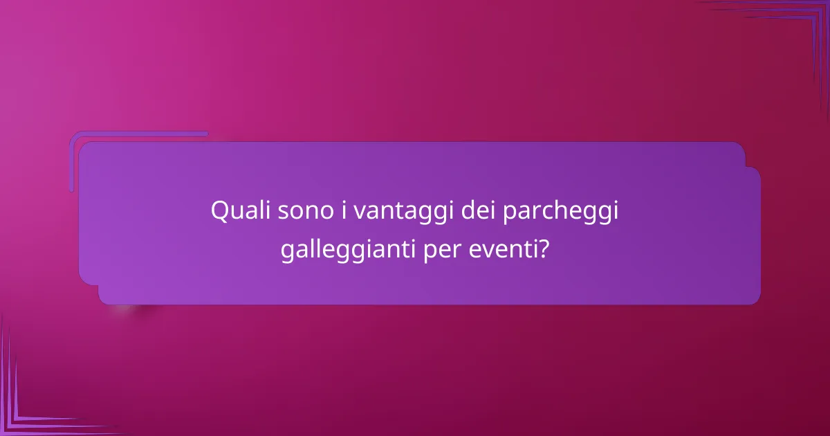 Quali sono i vantaggi dei parcheggi galleggianti per eventi?