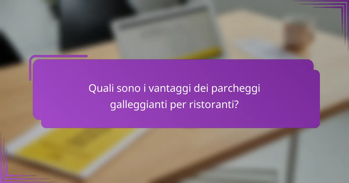 Quali sono i vantaggi dei parcheggi galleggianti per ristoranti?
