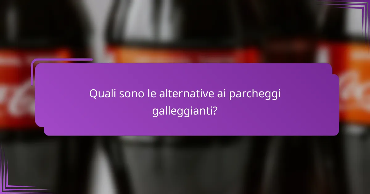 Quali sono le alternative ai parcheggi galleggianti?