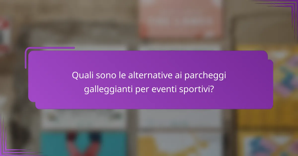 Quali sono le alternative ai parcheggi galleggianti per eventi sportivi?