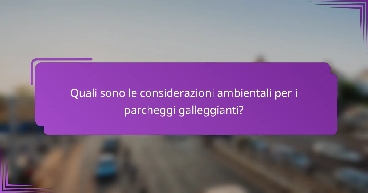 Quali sono le considerazioni ambientali per i parcheggi galleggianti?