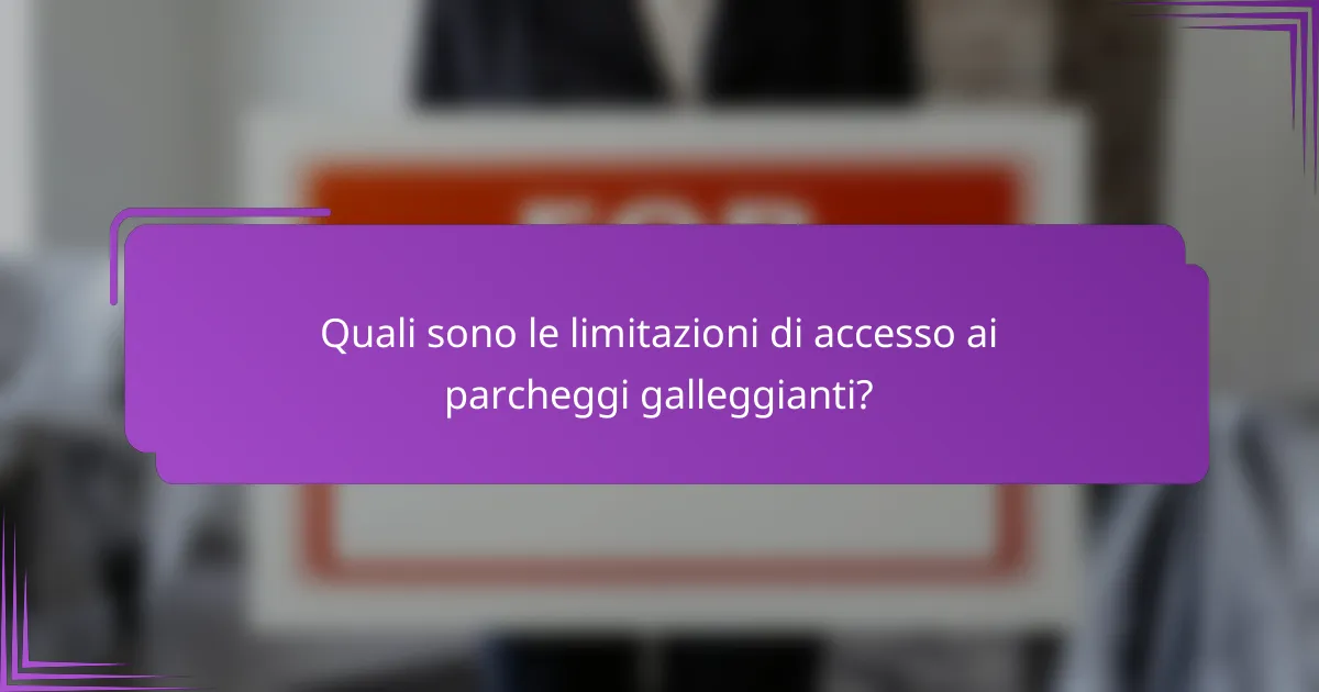 Quali sono le limitazioni di accesso ai parcheggi galleggianti?