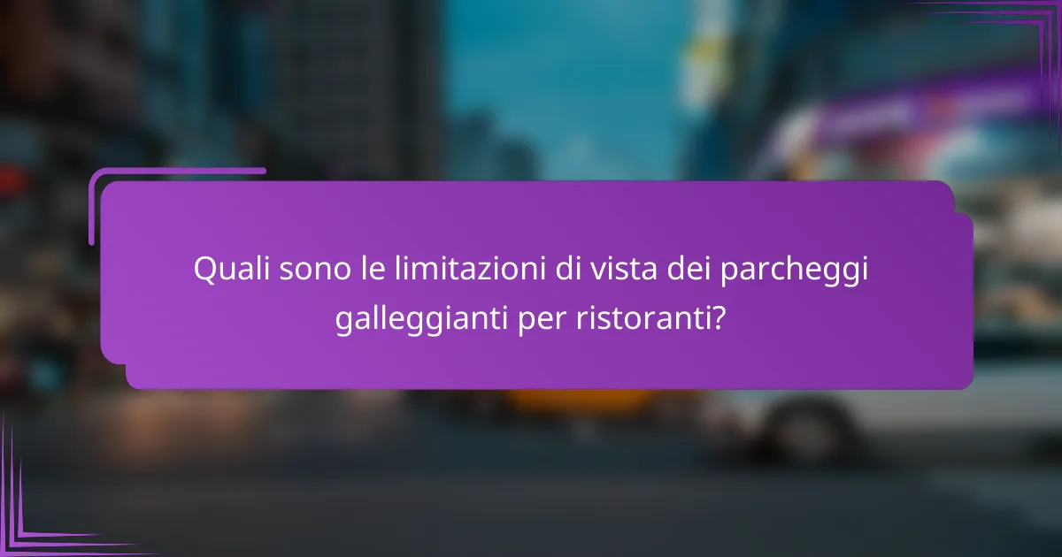 Quali sono le limitazioni di vista dei parcheggi galleggianti per ristoranti?