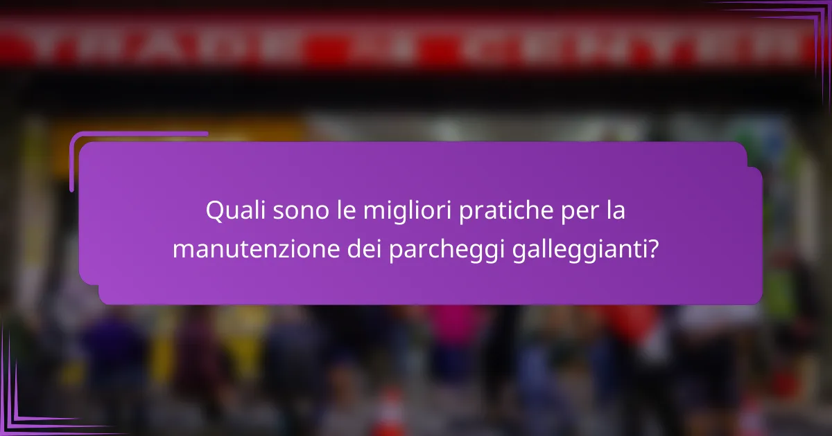 Quali sono le migliori pratiche per la manutenzione dei parcheggi galleggianti?