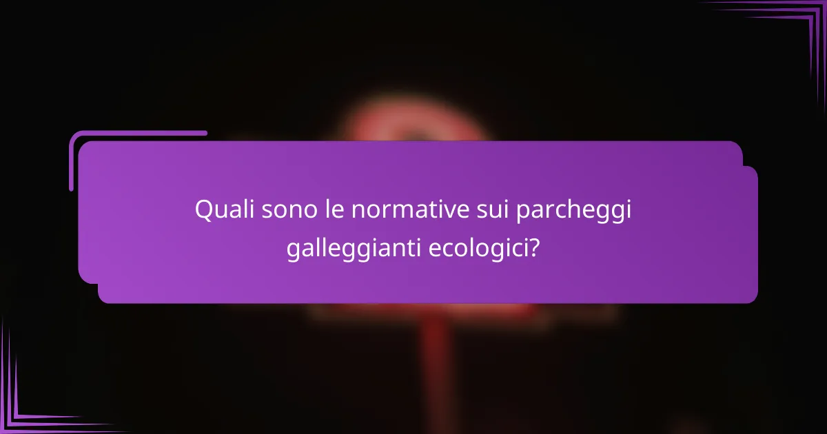 Quali sono le normative sui parcheggi galleggianti ecologici?